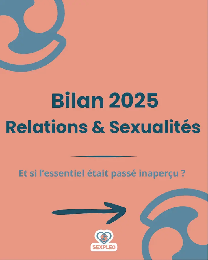 Bilan 2025 : Relations & sexualités Et si l'essentiel était passé inaperçu?